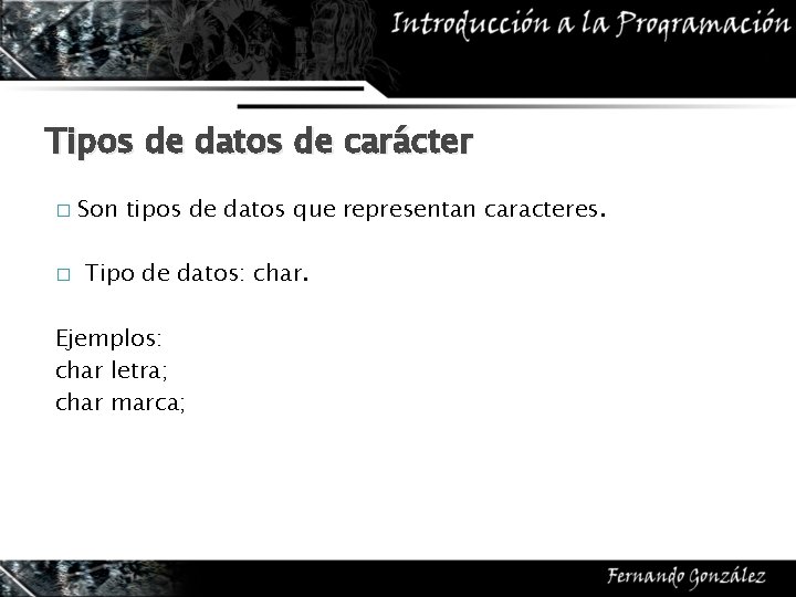 Tipos de datos de carácter � � Son tipos de datos que representan caracteres.