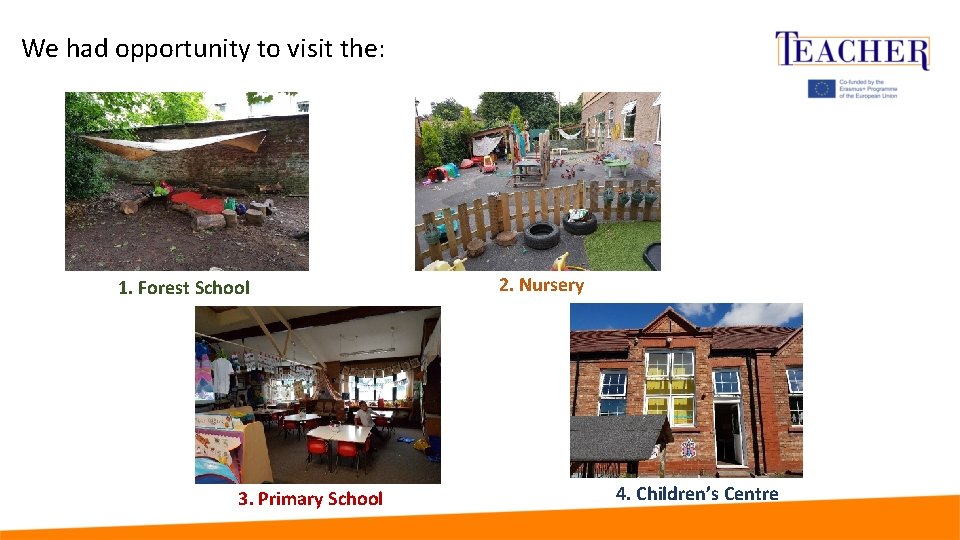 We had opportunity to visit the: 1. Forest School 3. Primary School 2. Nursery