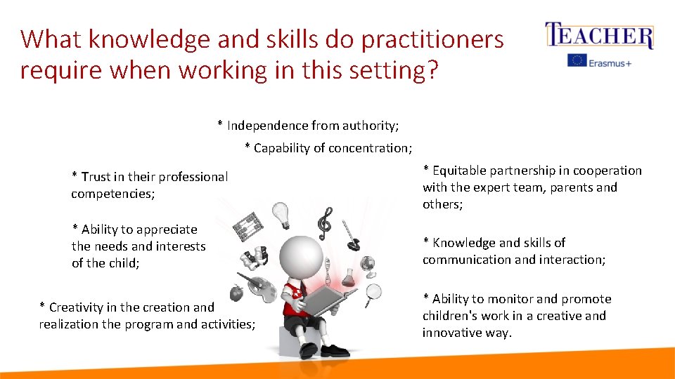 What knowledge and skills do practitioners require when working in this setting? * Independence