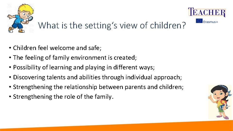 What is the setting‘s view of children? • Children feel welcome and safe; •