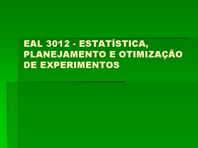 EAL 3012 - ESTATÍSTICA, PLANEJAMENTO E OTIMIZAÇÃO DE EXPERIMENTOS 