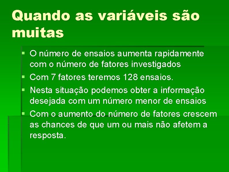 Quando as variáveis são muitas § O número de ensaios aumenta rapidamente com o