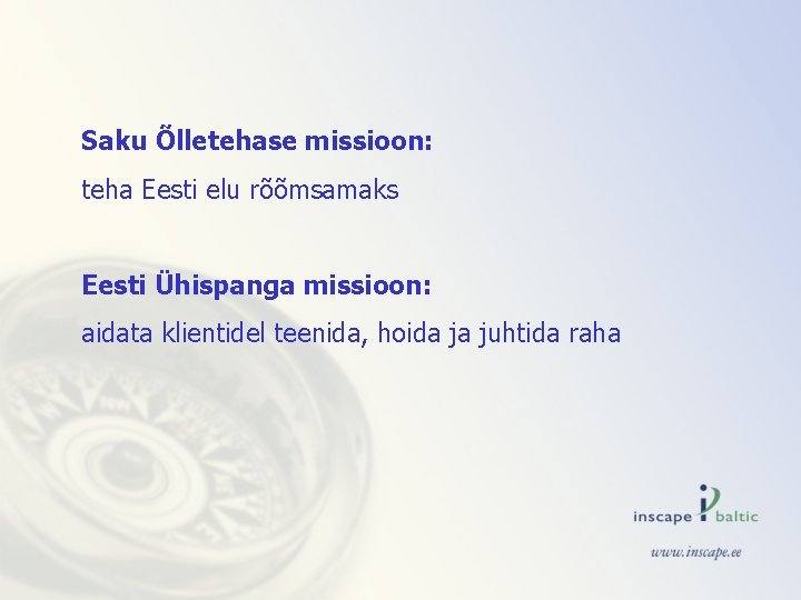 Saku Õlletehase missioon: teha Eesti elu rõõmsamaks Eesti Ühispanga missioon: aidata klientidel teenida, hoida