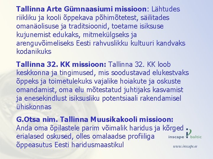 Tallinna Arte Gümnaasiumi missioon: Lähtudes riikliku ja kooli õppekava põhimõtetest, säilitades omanäolisuse ja traditsioonid,