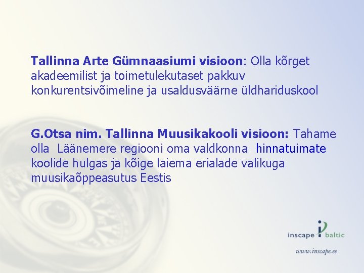 Tallinna Arte Gümnaasiumi visioon: Olla kõrget akadeemilist ja toimetulekutaset pakkuv konkurentsivõimeline ja usaldusväärne üldhariduskool