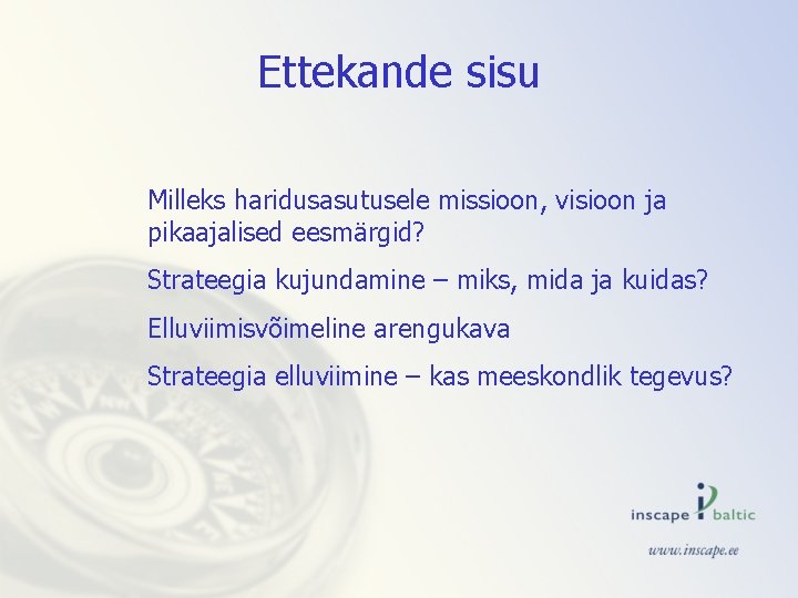 Ettekande sisu Milleks haridusasutusele missioon, visioon ja pikaajalised eesmärgid? Strateegia kujundamine – miks, mida