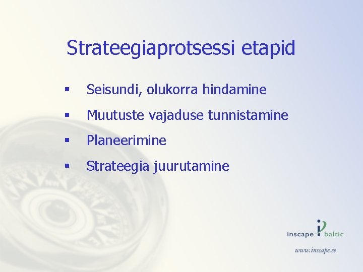 Strateegiaprotsessi etapid § Seisundi, olukorra hindamine § Muutuste vajaduse tunnistamine § Planeerimine § Strateegia