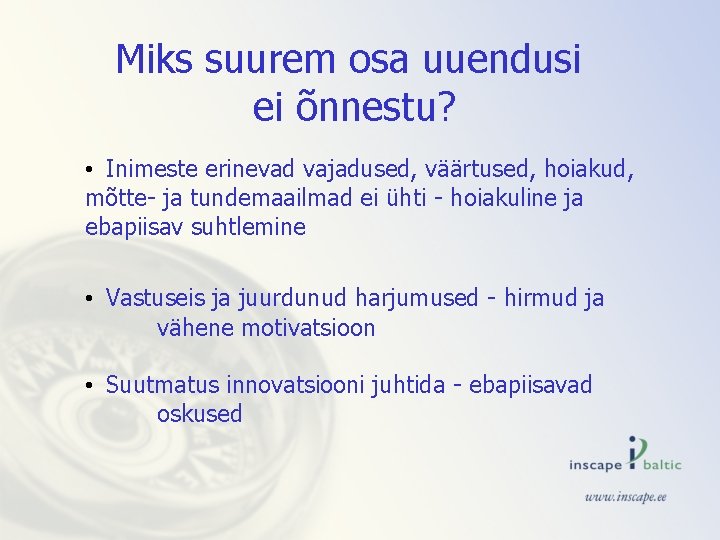 Miks suurem osa uuendusi ei õnnestu? • Inimeste erinevad vajadused, väärtused, hoiakud, mõtte- ja