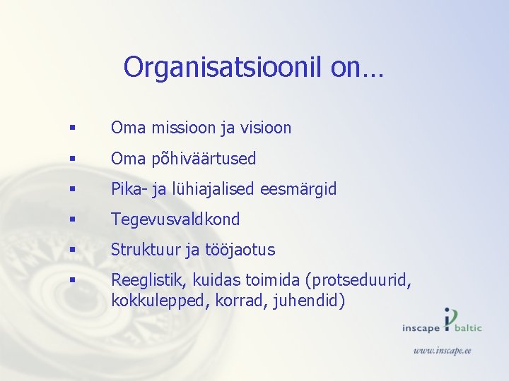 Organisatsioonil on… § Oma missioon ja visioon § Oma põhiväärtused § Pika- ja lühiajalised