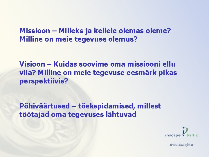 Missioon – Milleks ja kellele olemas oleme? Milline on meie tegevuse olemus? Visioon –