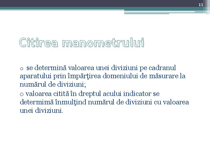 11 Citirea manometrului o se determină valoarea unei diviziuni pe cadranul aparatului prin împărţirea