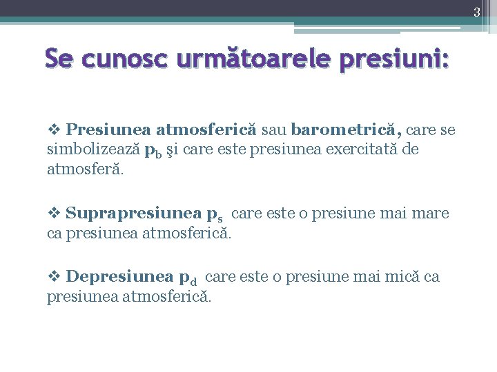 3 Se cunosc următoarele presiuni: v Presiunea atmosferică sau barometrică, care se simbolizează pb