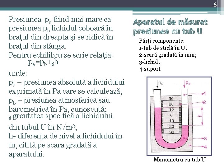 8 Presiunea pa fiind mai mare ca presiunea pb lichidul coboară în braţul din