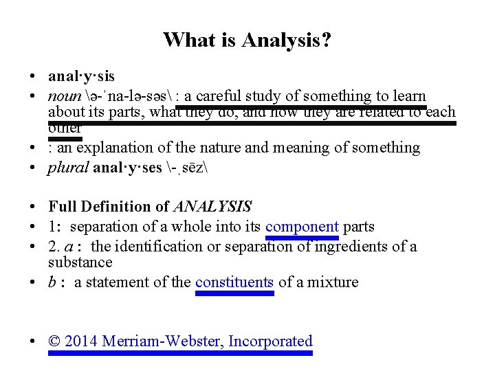 What is Analysis? • anal·y·sis • noun ə-ˈna-lə-səs : a careful study of something