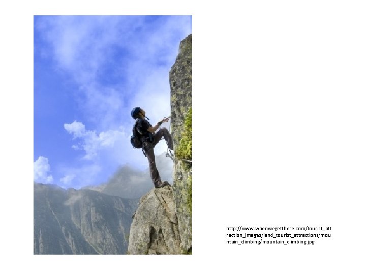 http: //www. whenwegetthere. com/tourist_att raction_images/land_tourist_attractions/mou ntain_climbing/mountain_climbing. jpg 