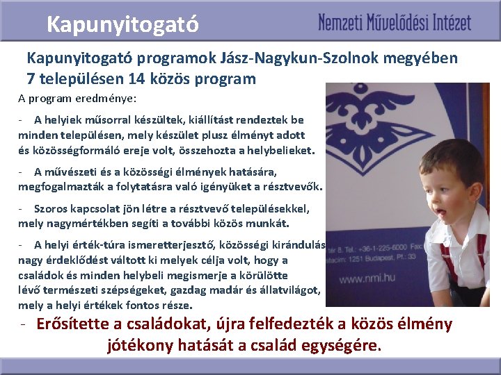 Kapunyitogató programok Jász-Nagykun-Szolnok megyében 7 településen 14 közös program A program eredménye: - A