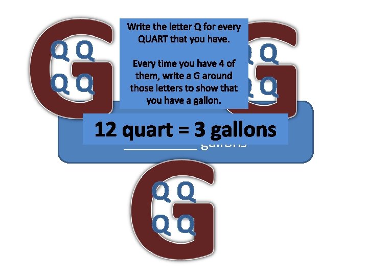 QQ QQ Write the letter Q for every QUART that you have. QQ QQ