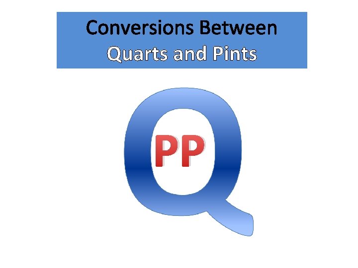 Conversions Between Quarts and Pints PP 