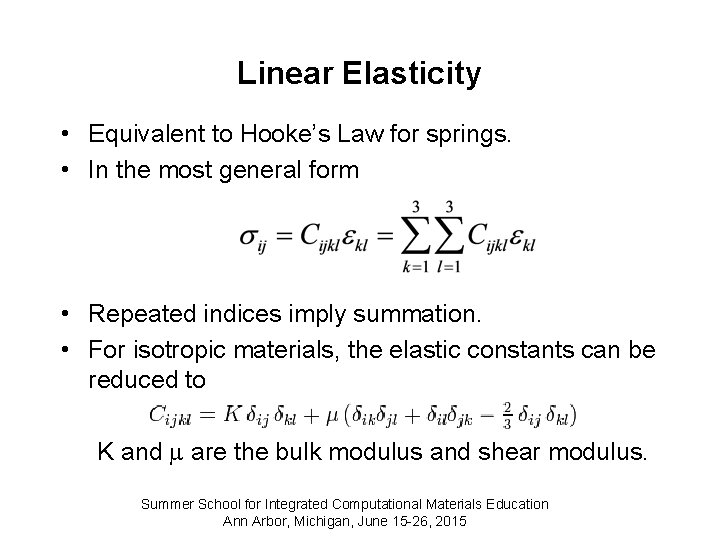 Linear Elasticity • Equivalent to Hooke’s Law for springs. • In the most general