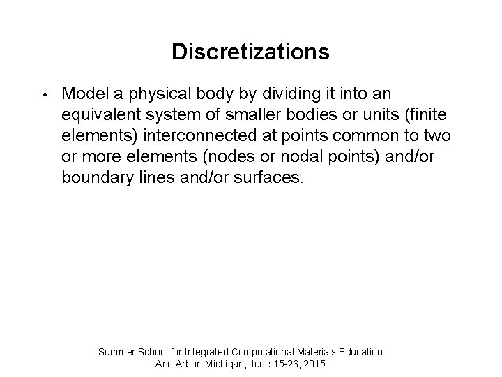 Discretizations • Model a physical body by dividing it into an equivalent system of