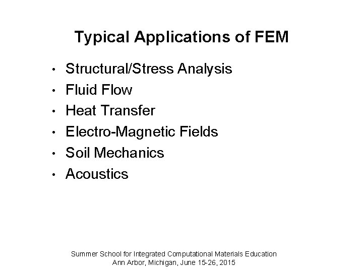 Typical Applications of FEM • • • Structural/Stress Analysis Fluid Flow Heat Transfer Electro-Magnetic