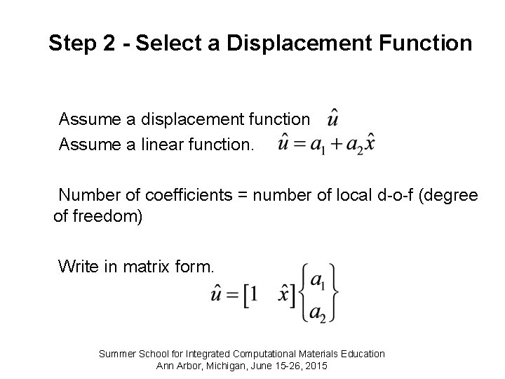 Step 2 - Select a Displacement Function Assume a displacement function Assume a linear