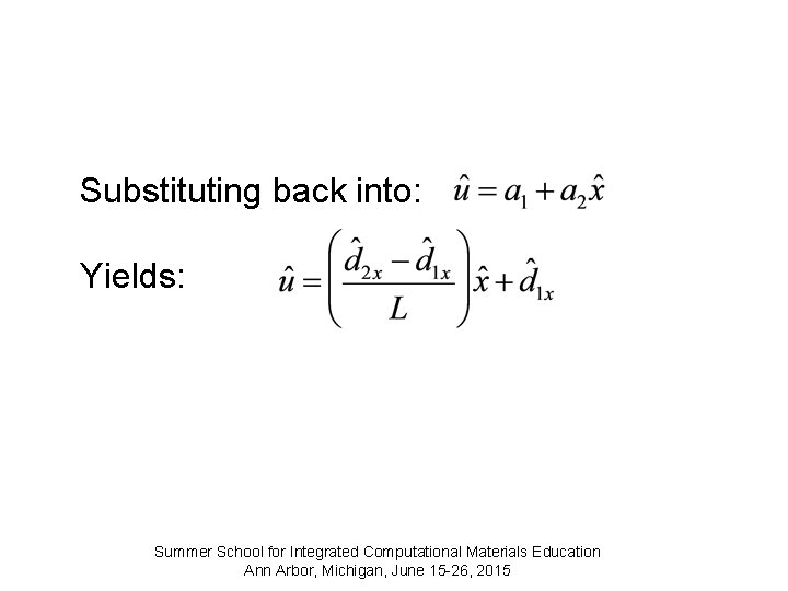 Substituting back into: Yields: Summer School for Integrated Computational Materials Education Ann Arbor, Michigan,