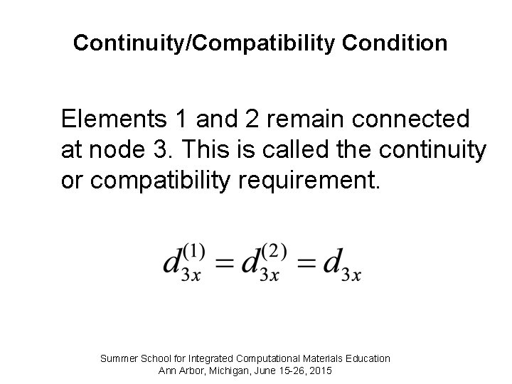 Continuity/Compatibility Condition Elements 1 and 2 remain connected at node 3. This is called