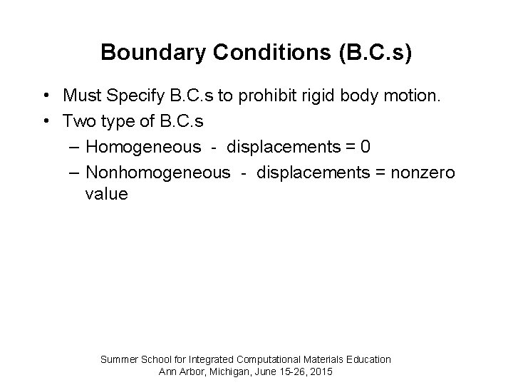 Boundary Conditions (B. C. s) • Must Specify B. C. s to prohibit rigid