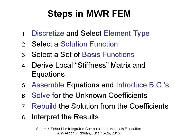 Steps in MWR FEM 1. 2. 3. 4. 5. 6. 7. 8. Discretize and
