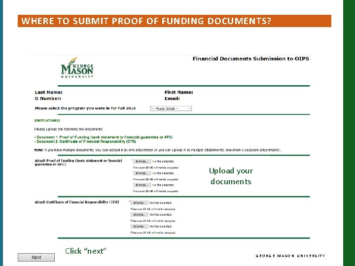 WHERE TO SUBMIT PROOF OF FUNDING DOCUMENTS? Upload your documents Click “next” GEORGE MASON WHERE TO SUBMIT PROOF OF FUNDING DOCUMENTS? Upload your documents Click “next” GEORGE MASON