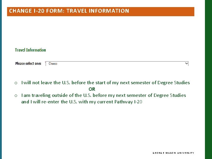 CHANGE I-20 FORM: TRAVEL INFORMATION o I will not leave the U. S. before CHANGE I-20 FORM: TRAVEL INFORMATION o I will not leave the U. S. before