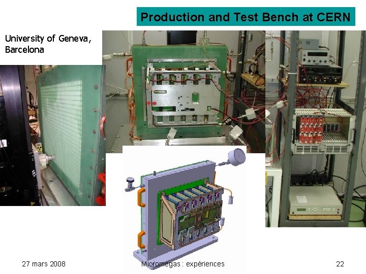 Production and Test Bench at CERN University of Geneva, Barcelona 27 mars 2008 Micromegas