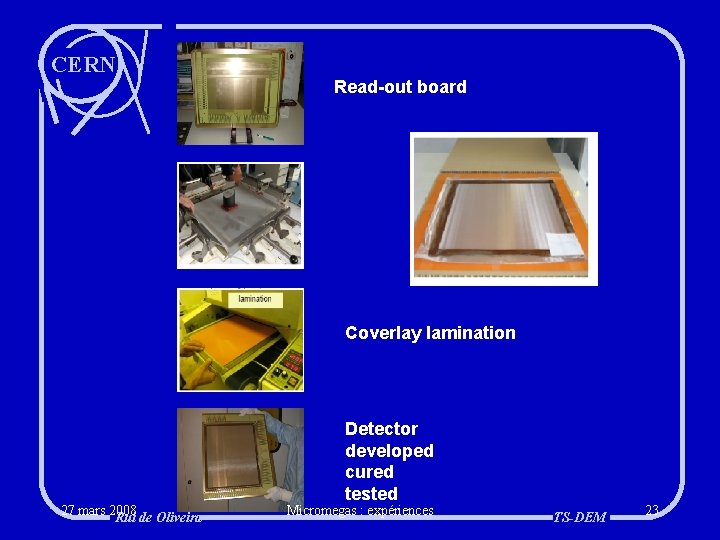 CERN Read-out board Coverlay lamination 27 mars 2008 Rui de Oliveira Detector developed cured