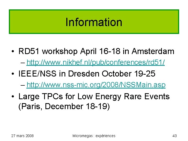 Information • RD 51 workshop April 16 -18 in Amsterdam – http: //www. nikhef.