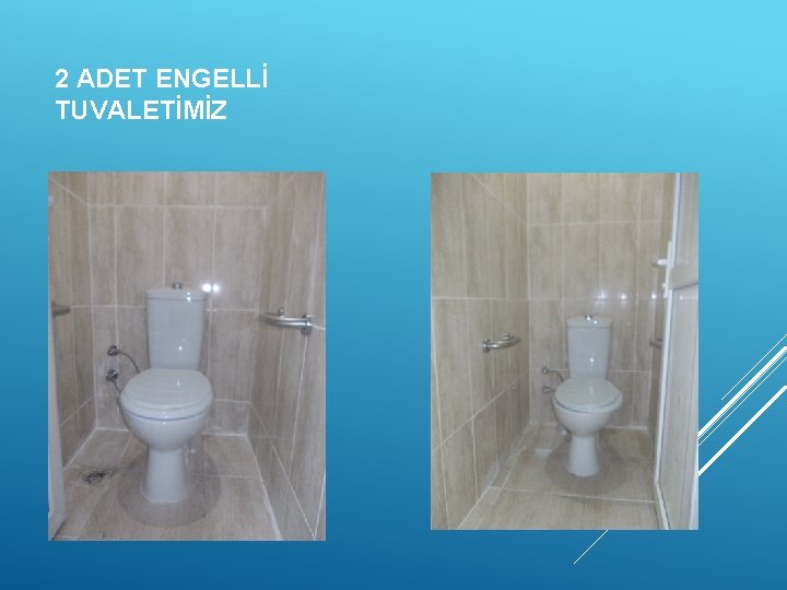 2 ADET ENGELLİ TUVALETİMİZ 