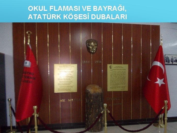 OKUL FLAMASI VE BAYRAĞI, ATATÜRK KÖŞESİ DUBALARI 