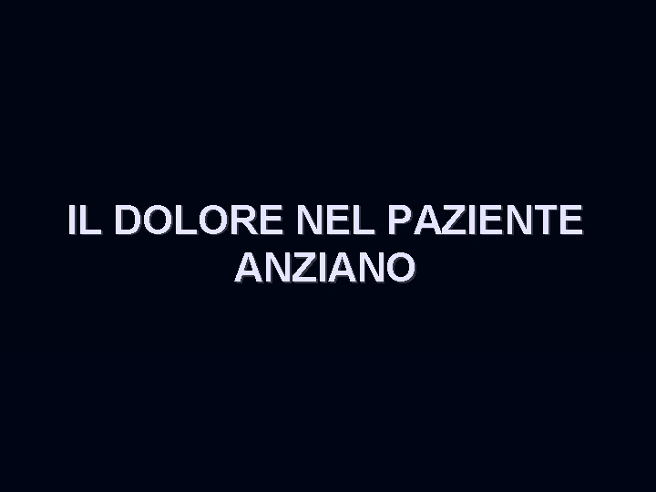 IL DOLORE NEL PAZIENTE ANZIANO 