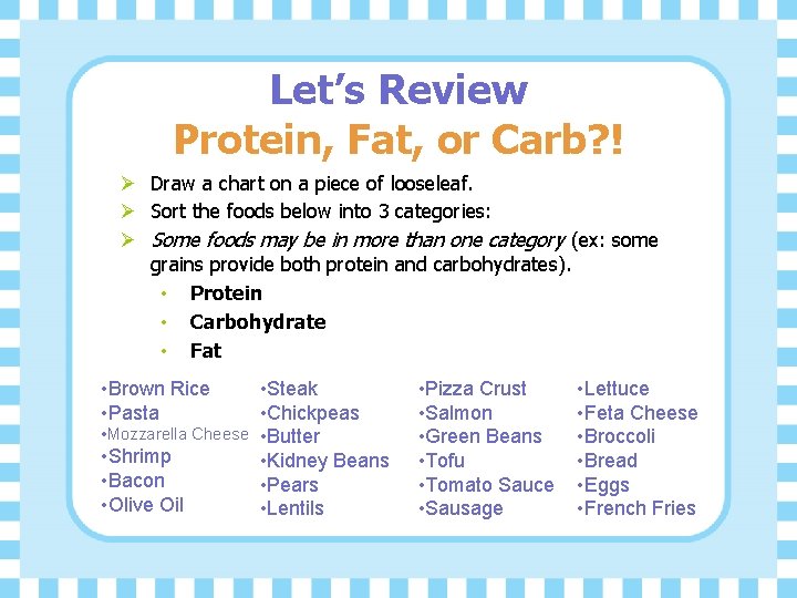 Let’s Review Protein, Fat, or Carb? ! Ø Draw a chart on a piece