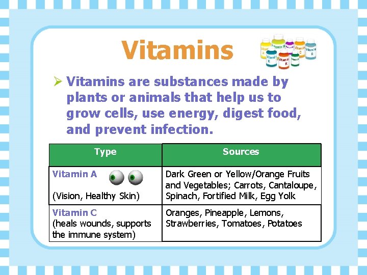 Vitamins Ø Vitamins are substances made by plants or animals that help us to