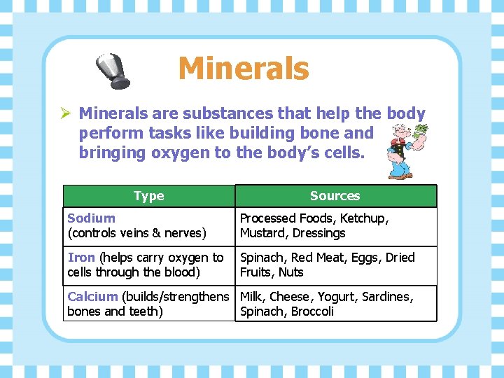 Minerals Ø Minerals are substances that help the body perform tasks like building bone
