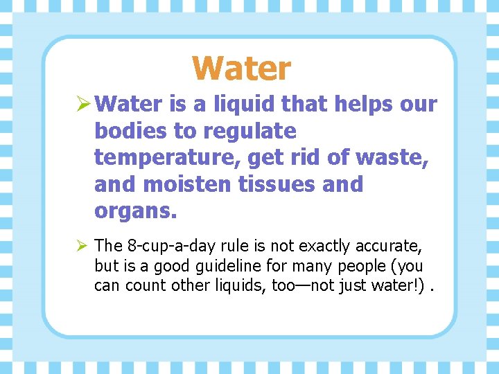 Water Ø Water is a liquid that helps our bodies to regulate temperature, get