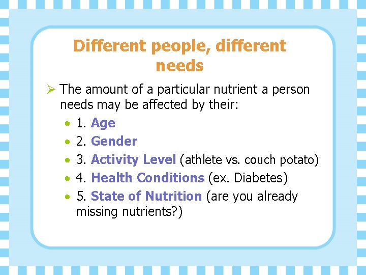 Different people, different needs Ø The amount of a particular nutrient a person needs