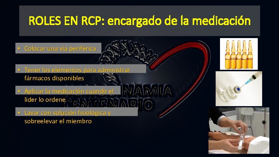 ROLES EN RCP: encargado de la medicación • Colocar una vía periférica • Tener