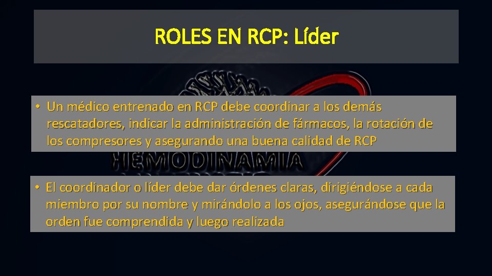 ROLES EN RCP: Líder • Un médico entrenado en RCP debe coordinar a los