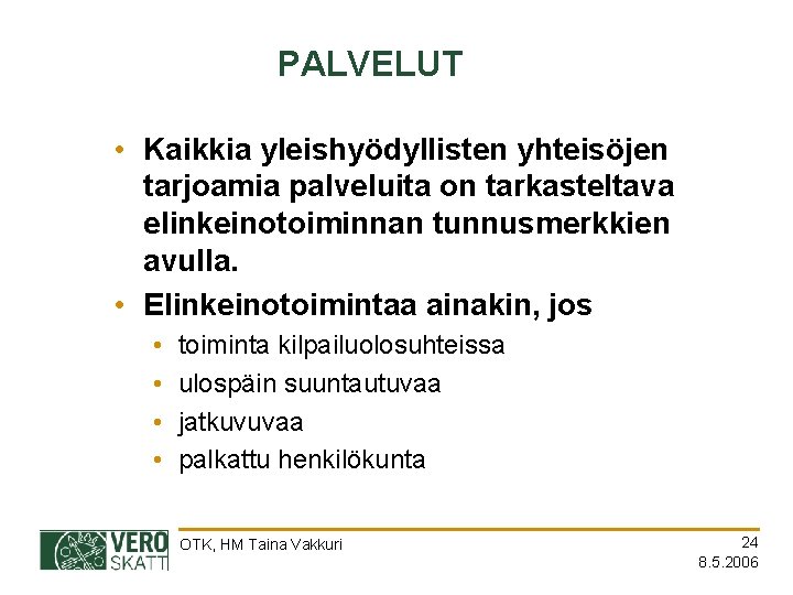 PALVELUT • Kaikkia yleishyödyllisten yhteisöjen tarjoamia palveluita on tarkasteltava elinkeinotoiminnan tunnusmerkkien avulla. • Elinkeinotoimintaa