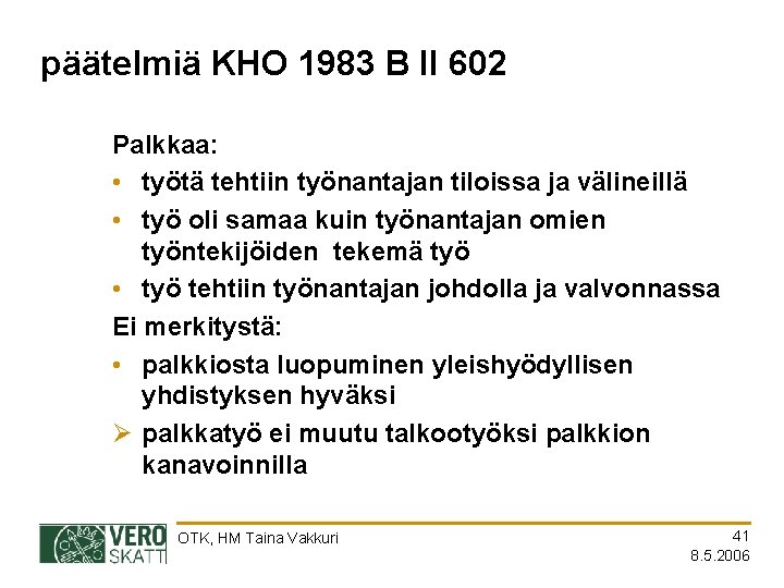 päätelmiä KHO 1983 B II 602 Palkkaa: • työtä tehtiin työnantajan tiloissa ja välineillä