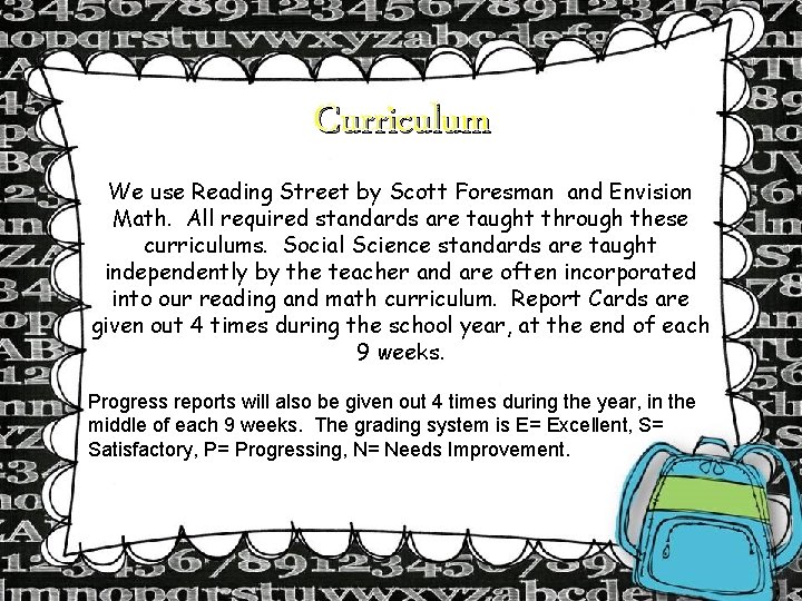 Curriculum We use Reading Street by Scott Foresman and Envision Math. All required standards