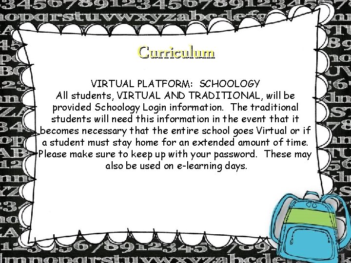 Curriculum VIRTUAL PLATFORM: SCHOOLOGY All students, VIRTUAL AND TRADITIONAL, will be provided Schoology Login