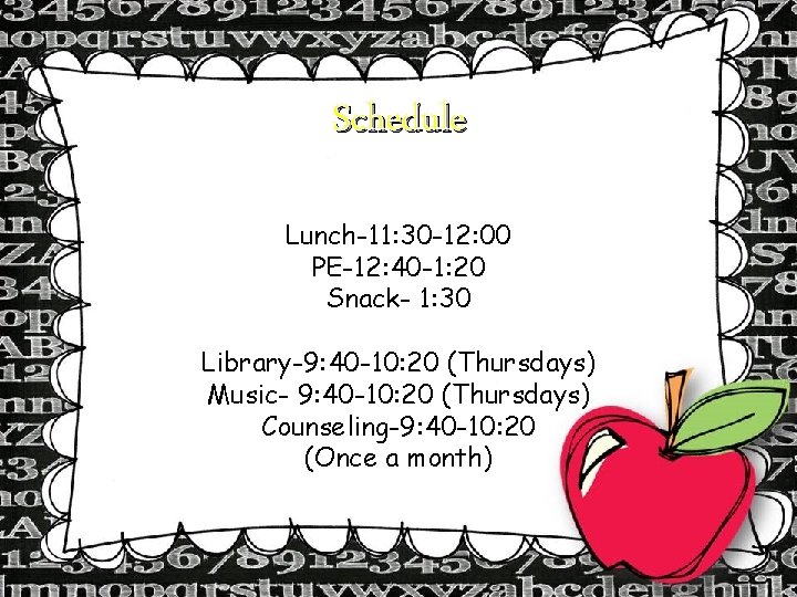 Schedule Lunch-11: 30 -12: 00 PE-12: 40 -1: 20 Snack- 1: 30 Library-9: 40